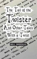 The Tail of the Twister and Other Tales with a Twist 0976549646 Book Cover
