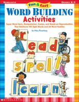 Fun & Easy Word Building Activities: Super Word Sorts, Manipulatives, Games, and Hands-on Reproducibles That Reinforce 100 Sight Words and 60 Word Families 0439395011 Book Cover