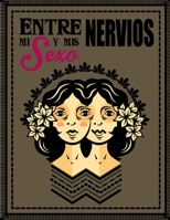 Entre Mi Sexo y MIS Nervios 1329732898 Book Cover