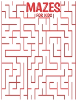 Mazes for Kids: mazes activity for all ages in a Variety of Styles and Patterns pages to cultivate and test your skills in mazes puzzl B094PKKG4Z Book Cover