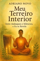 Meu Terreiro Interior – Entre Atabaques e Silêncios, o Eu se Revela (Portuguese Edition) B0FDQM1F62 Book Cover