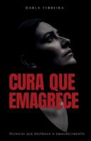 CURA QUE EMAGRECE: Técnicas que destrava o emagrecimento B0G4L42M3V Book Cover