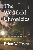 The Westfield Chronicles: An Unsolved True Crime Story B0GJDHQYJ5 Book Cover