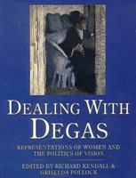 Dealing with Degas: Representations of Women and the Politics of Vision 0876636288 Book Cover