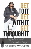 Get to It Get with It Get Through It : My Motivational Expression Story 1735795224 Book Cover