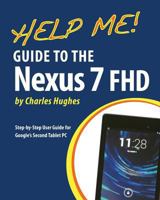 Help Me! Guide to the Nexus 7 Fhd: Step-By-Step User Guide for Google's Second Tablet PC 1492144681 Book Cover