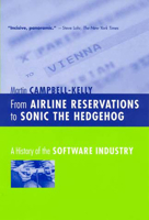 From Airline Reservations to Sonic the Hedgehog: A History of the Software Industry (History of Computing) 0262033038 Book Cover