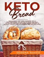 Keto Bread: The Ultimate Low-Carb Cookbook with a Mouthwatering Collection of Quick and Easy to Follow, Delicious Ketogenic Bakery Recipes to Intensify Weight Loss, Fat Burning, and Healthy Living! 1094930113 Book Cover