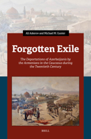 Forgotten Exile: The Deportations of Azerbaijanis by the Armenians in the Caucasus During the Twentieth Century 9004735909 Book Cover