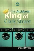 The Accidental King of Clark Street 1602900574 Book Cover