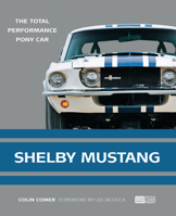 Shelby Mustang: The Total Performance Pony Car 0760365970 Book Cover