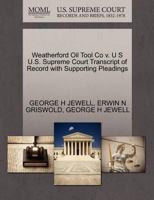 Weatherford Oil Tool Co v. U S U.S. Supreme Court Transcript of Record with Supporting Pleadings 1270584782 Book Cover