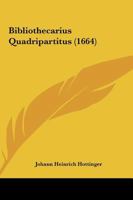 Bibliothecarius Quadripartitus (1664) 1165385899 Book Cover