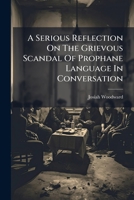 A Serious Reflection on the Grievous Scandal of Prophane Language in Conversation: By Josiah Woodward, Part 4 1245031546 Book Cover
