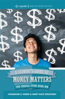 A Student's Guide to Money Matters: Your Financial Future Begins Now 1516533151 Book Cover