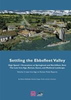 Settling the Ebbsfleet Valley, Ctrl Excavations at Springhead and Northfleet, Kent: The Late Iron Age, Roman, Saxon, and Medieval Landscape, Volume 2: Late Iron Age to Roman Finds Reports 0954597044 Book Cover