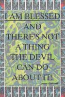 I Am Blessed and There Is Not a Thing the Devil Can Do about It 1640285709 Book Cover