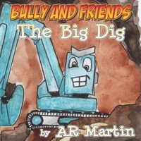 The Big Dig (Bully and Friends) B0FR8B83FJ Book Cover
