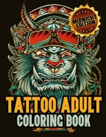 Tattoo Midnight Coloring Book : Awesome Beautiful Modern and Relaxing Tattoo Designs for Men and Women Teens 1709794011 Book Cover