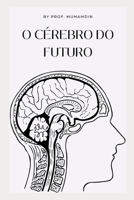 O cérebro do futuro B0F77W5MYX Book Cover
