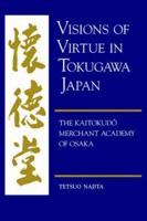 Visions of Virtue in Tokugawa Japan: The Kaitokudo Merchant Academy of Osaka 0824819918 Book Cover