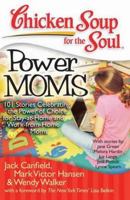Chicken Soup for the Soul: Power Moms: 101 Stories Celebrating the Power of Choice for Stay at Home and Work from Home Moms 1935096311 Book Cover