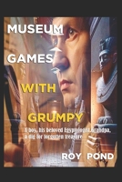 MUSEUM GAMES WITH GRUMPY: Fun and games break out in the ancient Egypt museum B0CDN5VXF1 Book Cover