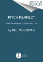 Pitch Perfect: How to Say It Right the First Time, Every Time 0062273221 Book Cover