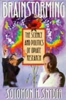 Brainstorming: The Science and Politics of Opiate Research 0674080483 Book Cover