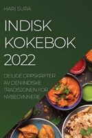 Indisk Kokebok 2022: Deilige Oppskrifter AV Den Indiske Tradisjonen for Nybegynnere 1837892504 Book Cover