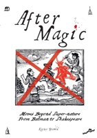 After Magic - Moves Beyond Super-Nature, From Batman to Shakespeare 0955981395 Book Cover