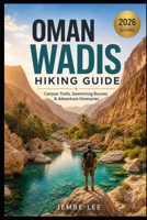 Oman Wadis Hiking Guide: Canyon Trails, Swimming Routes & Adventure Itineraries B0H28TXMG4 Book Cover