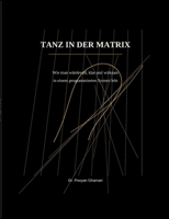 Tanz in Der Matrix: Wie man würdevoll, klar und wirksam in einem programmierten System lebt (German Edition) 3695724900 Book Cover