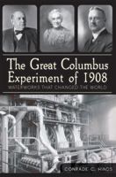 The Great Columbus Experiment of 1908: Waterworks that Changed the World 1609497791 Book Cover