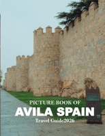 AVILA SPAIN: Cool Pictures That Create an Idea for You About an Amazing Area, Buildings style, Cultural Religious ... All Travels, Hiking and Pictures Lovers B0H732DZHJ Book Cover