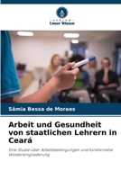 Arbeit und Gesundheit von staatlichen Lehrern in Ceará: Eine Studie über Arbeitsbedingungen und funktionelle Wiedereingliederung (German Edition) 6208737125 Book Cover