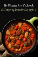 The Ultimate Stew Cookbook: 100 Comforting Recipes for Cozy Nights In B0C2SMCQ9K Book Cover