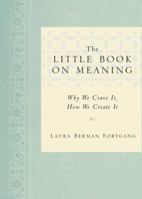 The Little Book on Meaning: Why We Crave It, How We Create It 1585427152 Book Cover