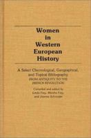 Women in Western European History: A Select Chronological, Geographical, and Topical Bibliography From Antiquity to the French Revolution 0313228582 Book Cover