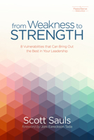 From Weakness to Strength: 8 Vulnerabilities That Can Bring Out the Best in Your Leadership 0781413133 Book Cover