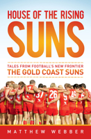 House of the Rising Suns: Tales from Football's New Frontier the Gold Coast Suns 1742753523 Book Cover