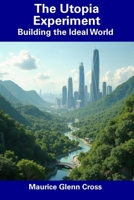 The Utopia Experiment: Building the Ideal World B0DRZ3CWNC Book Cover