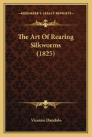 The Art Of Rearing Silkworms 1164934899 Book Cover