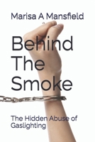 Behind The Smoke: The Hidden Abuse of Gaslighting B0F9P3JDTD Book Cover