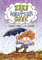 Zeke the Weather Geek: There's Mud in My Flood! 1525304445 Book Cover