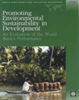 Promoting Environmental Sustainability in Development: An Evaluation of the World Bank's Performance (World Bank Operations Evaluation Study): An Evaluation ... (World Bank Operations Evaluation Study 0821350536 Book Cover