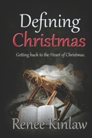 Defining Christmas: Getting Back to the Heart of Christmas 1979571880 Book Cover