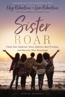 Sister Roar: Claim Your Authentic Voice, Embrace Real Freedom, and Discover True Sisterhood 1400235456 Book Cover