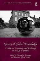 Spaces of Global Knowledge: Exhibition, Encounter and Exchange in an Age of Empire 1472444361 Book Cover