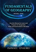 FUNDAMENTALS OF GEOGRAPHY (BOOK ONE): Use this Manual to Learn and Prepare for Geography Tests and Examinations with Ease B08CP9DK3Z Book Cover